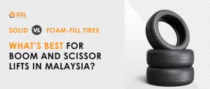 Solid vs Foam-Fill Tires for Boom and Scissor Lifts in Malaysia